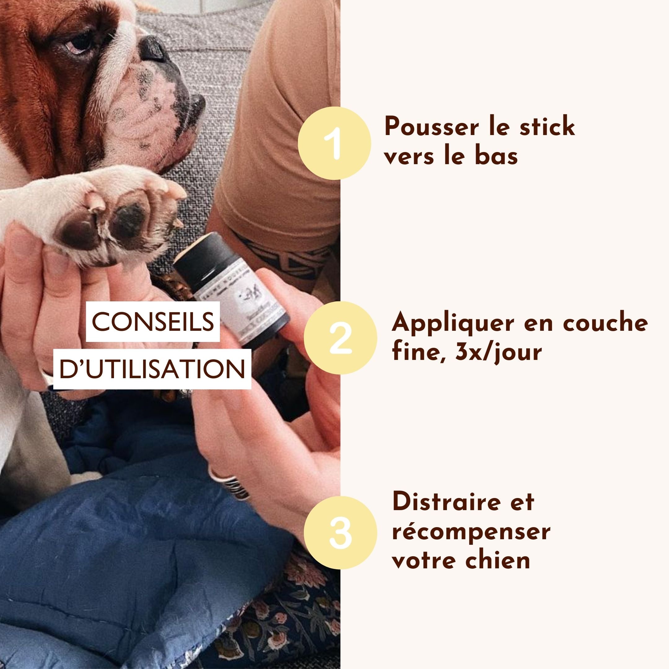 Conseils d’utilisation du stick Doux Coussinets : appliquer en couche fine 3 fois par jour pour protéger et réparer les coussinets